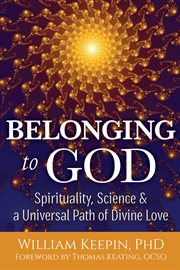 Belonging to God : spirituality, science & a universal path of divine love cover image