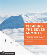 Climbing the Seven Summits : A Comprehensive Guide to the Continents' Highest Peaks cover image