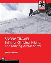 Snow Travel : Skills for Climbing, Hiking, and Moving Over Snow cover image