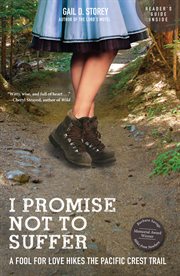I Promise Not to Suffer : A Fool for Love Hikes the Pacific Crest Trail cover image
