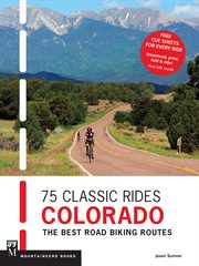 75 Classic Rides Colorado : The Best Road Biking Routes cover image