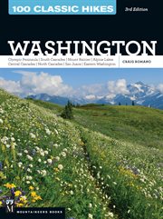 100 Classic Hikes: Washington : Olympic Peninsula / South Cascades / Mount Rainier / Alpine Lakes / Central Cascades / North Cascade cover image