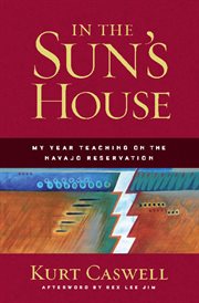 In the sun's house: my year teaching on the Navajo reservation cover image