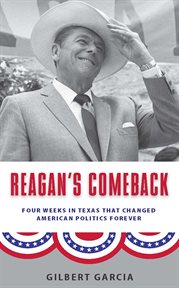 Reagan's comeback: four weeks in Texas that changed American politics forever cover image
