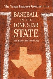 Baseball in the lone star state: the Texas League's greatest hits cover image