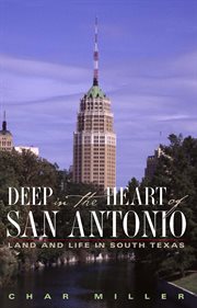 Deep in the heart of San Antonio: land and life in south Texas cover image
