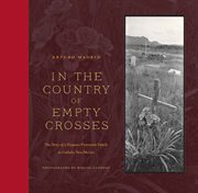 In the country of empty crosses: the story of a Hispano Protestant family in Catholic New Mexico cover image