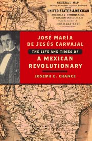 Jose Marâia de Jesâus Carvajal: the life and times of a Mexican revolutionary cover image