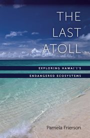 The last atoll: exploring Hawai'i's endangered ecosystems cover image