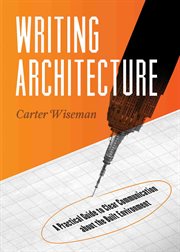 Writing Architecture: a Practical Guide to Clear Communication about the Built Environment cover image