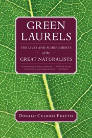 Green laurels: the lives and achievements of the great naturalists cover image