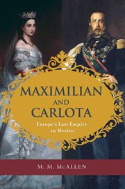 Maximilian and Carlota: Europe's last empire in Mexico cover image