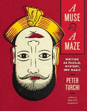 A muse and a maze: writing as puzzle, mystery, and magic cover image