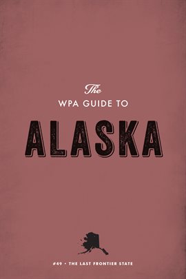 Cover image for The WPA Guide to Alaska