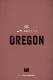 The WPA guide to oregon: the beaver state cover image