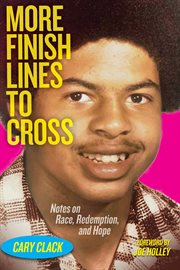 More Finish Lines to Cross : Notes on Race, Redemption, and Hope cover image