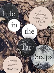 Life in the tar seeps : A Spiraling Ecology from a Dying Sea cover image