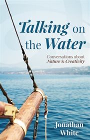 Talking on the water: conversations about nature and creativity cover image