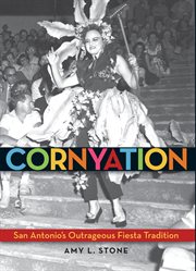 Cornyation : San Antonio's outrageous fiesta tradition cover image