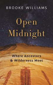 Open midnight : where ancestors & wilderness meet cover image
