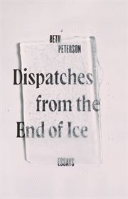 Dispatches from the end of ice. Essays cover image
