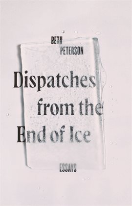 Cover image for Dispatches from the End of Ice
