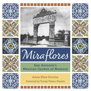 Miraflores : San Antonio's Mexican garden of memory cover image