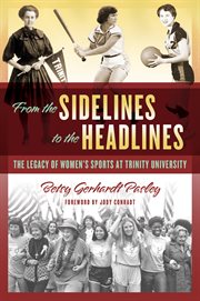 From the sidelines to the headlines : the legacy of women's sports at Trinity University cover image