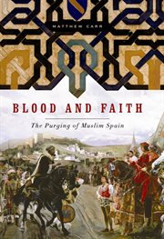 Blood and faith: the purging of Muslim Spain cover image