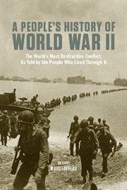 A people's history of World War II: the world's most destructive conflict, as told by the people who lived through it cover image