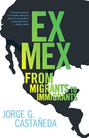 Ex Mex: from migrants to immigrants cover image