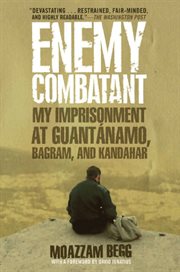 Enemy Combatant: My Imprisonment at Guantanamo, Bagram, and Kandahar cover image