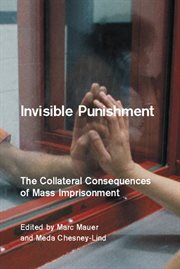 Invisible Punishment: the Collateral Consequences of Mass Imprisonment cover image