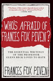 Who's afraid of Frances Fox Piven?: the essential writings of the professor Glenn Beck loves to hate cover image