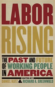 Labor rising: the past and future of working people in America cover image
