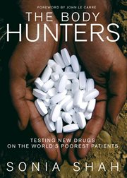 The Body Hunters: Testing New Drugs on the World's Poorest Patients cover image