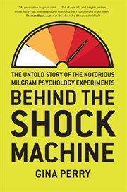 Behind the shock machine: the untold story of the notorious Milgram psychology experiments cover image
