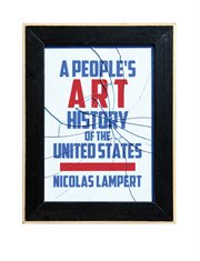 A people's art history of the United States: 250 years of activist art and artists working in social justice movements cover image