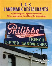 L.A.'s Landmark Restaurants : Celebrating the Legendary Locations Where Angelenos Have Dined for Generations cover image