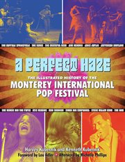 A Perfect Haze : The Illustrated History of the Monterey International Pop Festival cover image