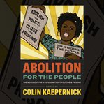 Abolition for the People : The Movement for a Future without Policing & Prisons cover image
