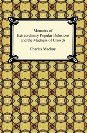 Memoirs of extraordinary popular delusions and the madness of crowds cover image