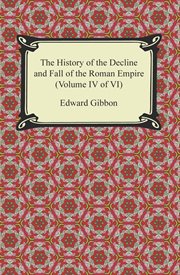 The history of the decline and fall of the Roman Empire : (Volume IV of VI) cover image