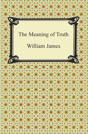 The meaning of truth : a sequel to 'Pragmatism' cover image