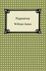 Pragmatism, a new name for some old ways of thinking ; The meaning of truth, a sequel to Pragmatism cover image