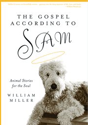 The Gospel according to Sam : animal stories for the soul cover image