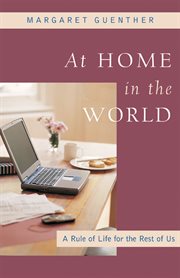 At home in the world : a rule of life for the rest of us cover image
