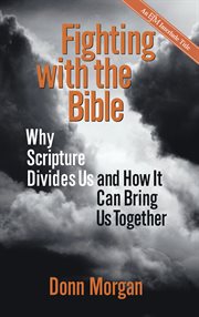 Fighting with the Bible : why Scripture divides us and how it can bring us together cover image