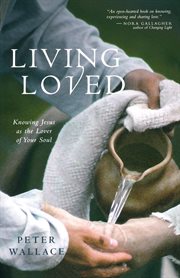Living loved : knowing Jesus as the lover of your soul cover image