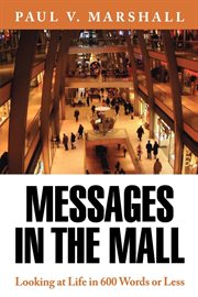 Messages in the mall : looking at life in 600 words or less cover image